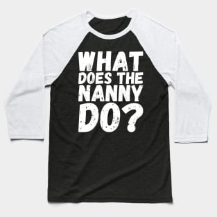 what does the nanny do Baseball T-Shirt